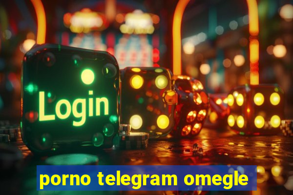 porno telegram omegle